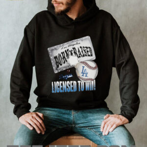 Born a Dodger, Licensed to Win shirt
