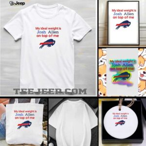 Buffalo Bills my ideal weight is Josh Allen on top of me shirt