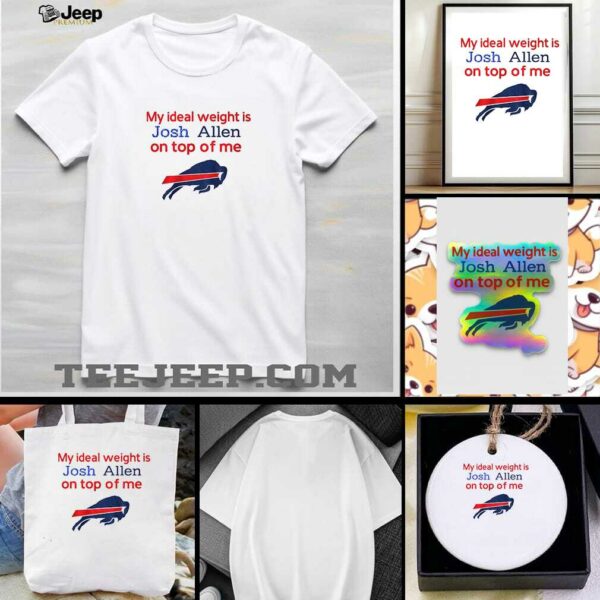 Buffalo Bills my ideal weight is Josh Allen on top of me shirt