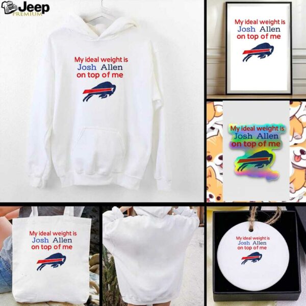 Buffalo Bills my ideal weight is Josh Allen on top of me shirt