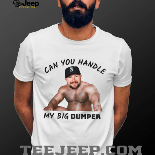 Cal Raleigh Can You Handle My Big Dumper Seattle Mariners MLB Funny shirt