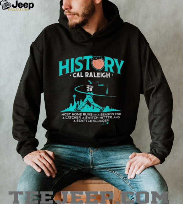 Cal Raleigh History For Big Dumper Most Home Runs In A Season For A Catcher A Switch Hitter And A Seattle Slugger T shirts