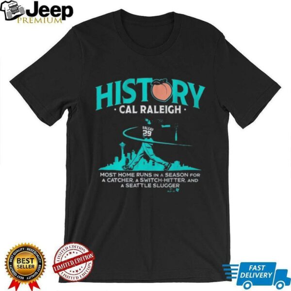 Cal Raleigh History For Big Dumper Most Home Runs In A Season For A Catcher A Switch Hitter And A Seattle Slugger T shirts