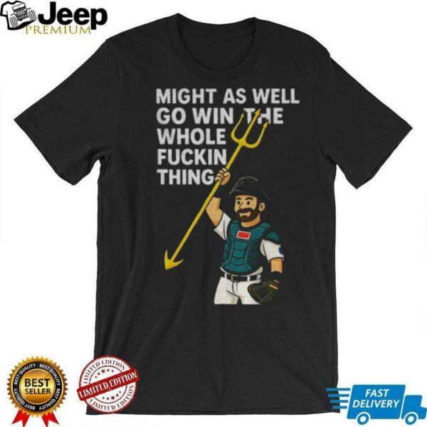 Cal Raleigh cartoon Tridents Up Seattle Mariners might as well go win the whole fuckin thing MLB Baseball 2025 shirt