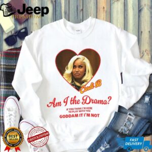 Cardi B am I the drama if you think I’m...