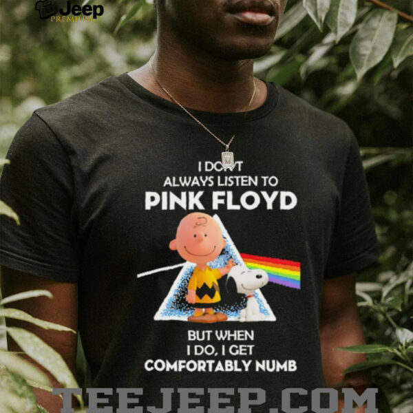 Charlie Brown and Snoopy i don’t always listen to Pink Floyd but when i do i get comfortably numb shirt
