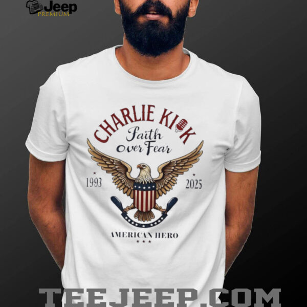 Charlie Kick Faith Over Fear American Hero shirt