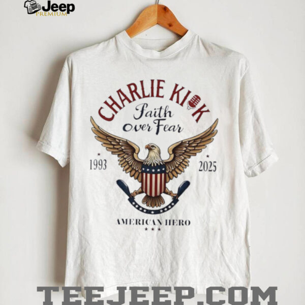 Charlie Kick Faith Over Fear American Hero shirt