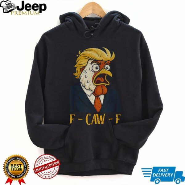 Chicken Trump F Caw F political humor satire Trump parody shirt