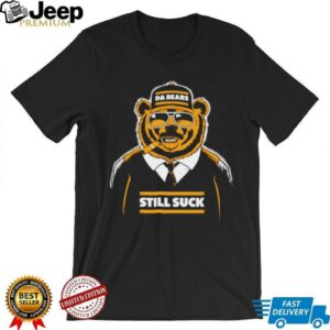 Da Bears Still Suck Shirt