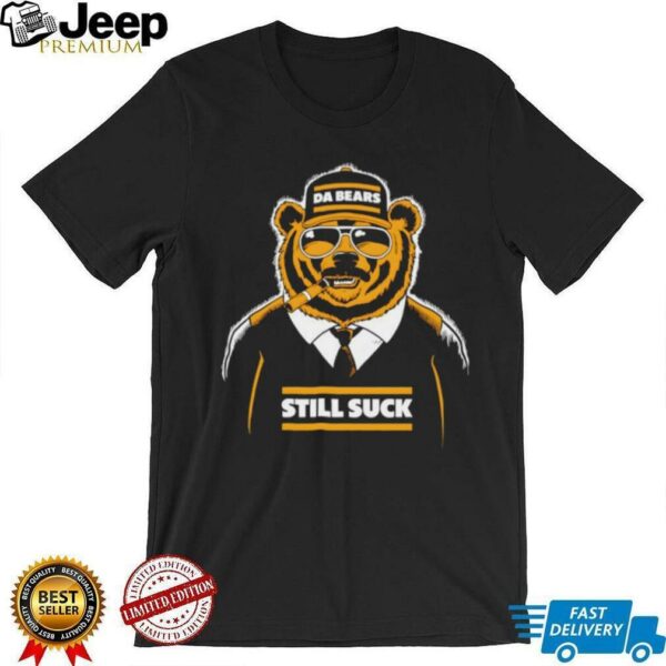 Da Bears Still Suck Shirt