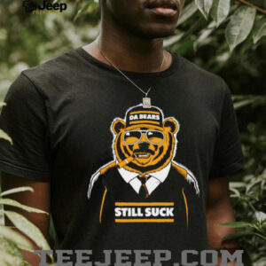Da Bears Still Suck Shirt