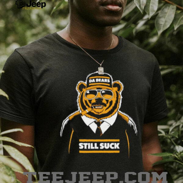 Da Bears Still Suck Shirt