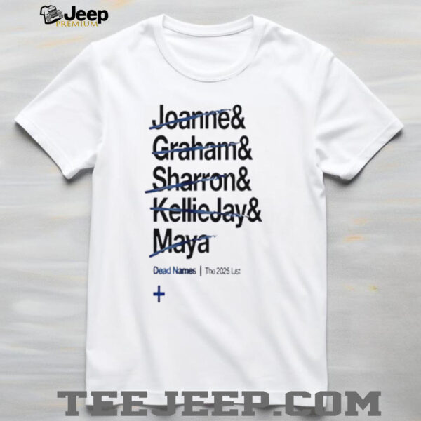 Dead Names the 2025 List Joanne Graham Sharron Kellie Jay Maya shirt