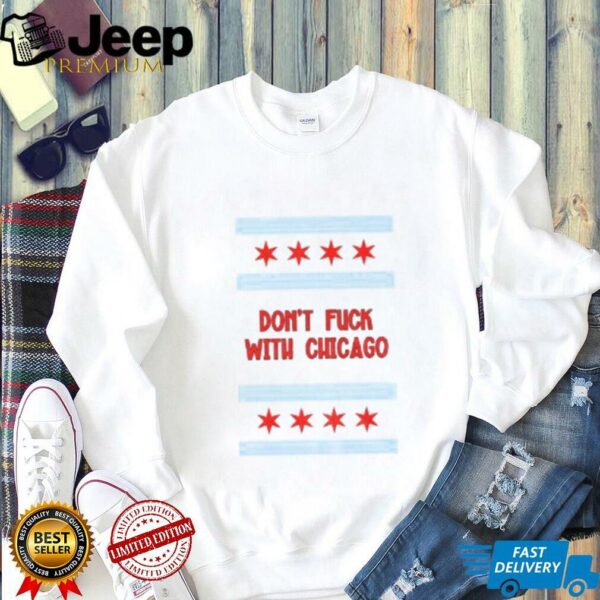 Don’t Fuck with Chicago Anti Trump shirt