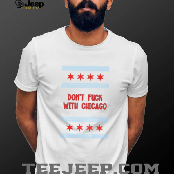Don’t Fuck with Chicago Anti Trump shirt