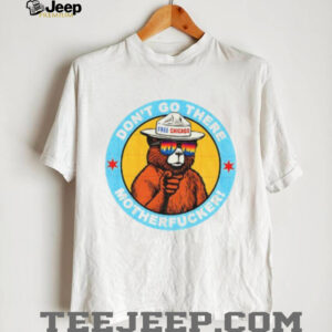 Free Chicago Bear don’t go there motherfucker shirt