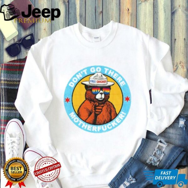 Free Chicago Bear don’t go there motherfucker shirt