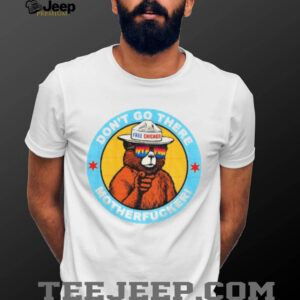 Free Chicago Bear don’t go there motherfucker shirt