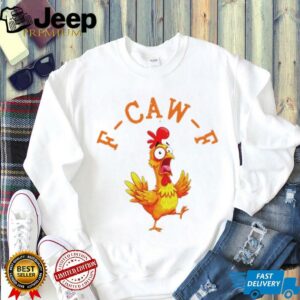 Funny Screaming Chicken F Caw F t shirt