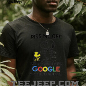 Funny Snoopy and Woodstock piss me off I will slap you so hard even google won’t be able to find you shirt