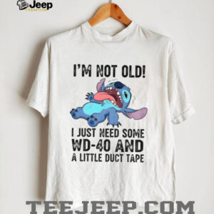 Funny Stitch I’m not old I just need some WD 40 and a little duct tape shirt