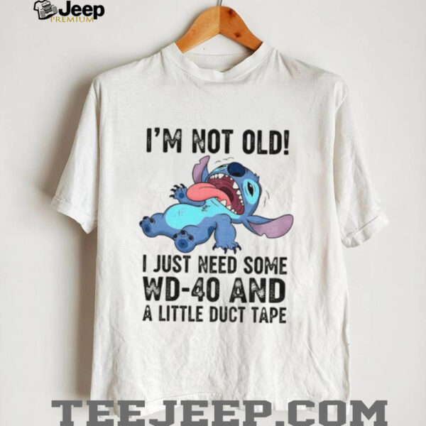 Funny Stitch I’m not old I just need some WD 40 and a little duct tape shirt