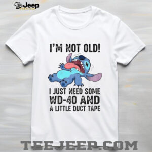 Funny Stitch I’m not old I just need some WD 40 and a little duct tape shirt
