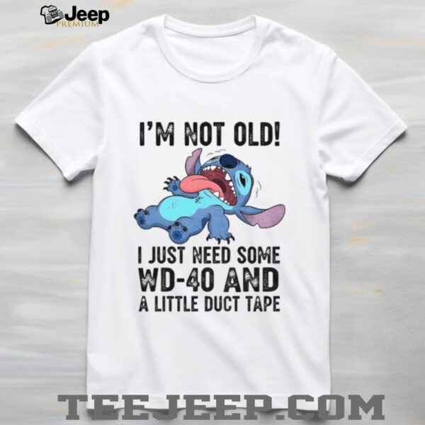 Funny Stitch I’m not old I just need some WD 40 and a little duct tape shirt