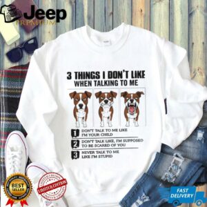 Funny dog 3 things I don’t like when talking to...