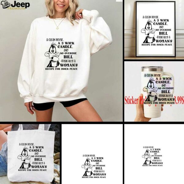 Funny duck a clean house a 3 wick candle and no overdue bill basically a woman’s shirt