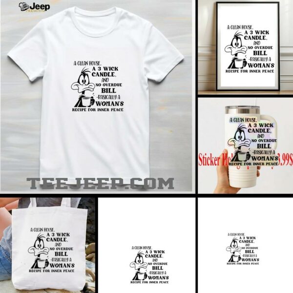 Funny duck a clean house a 3 wick candle and no overdue bill basically a woman’s shirt
