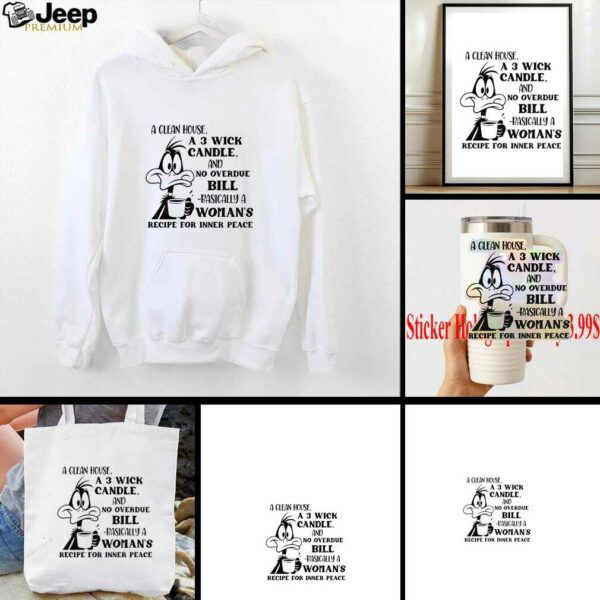 Funny duck a clean house a 3 wick candle and no overdue bill basically a woman’s shirt