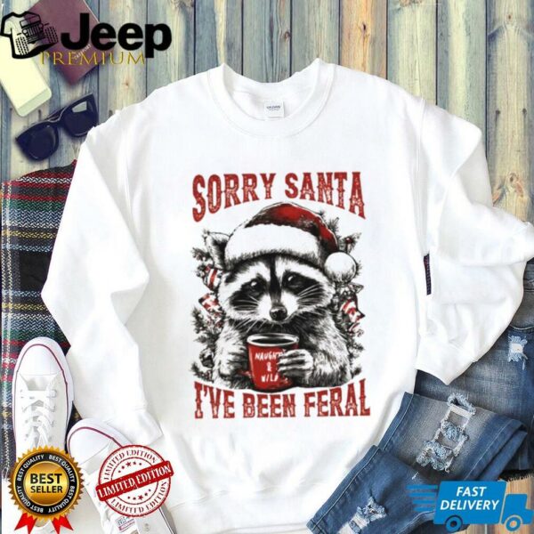 Funny raccoon wearing Santa hat sorry santa I’ve been feral Christmas shirt