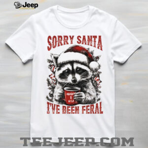 Funny raccoon wearing Santa hat sorry santa I’ve been feral Christmas shirt