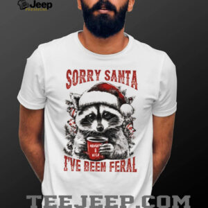 Funny raccoon wearing Santa hat sorry santa I’ve been feral Christmas shirt