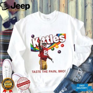 George Kittle Taste the Pain Bro 49ers Football shirt