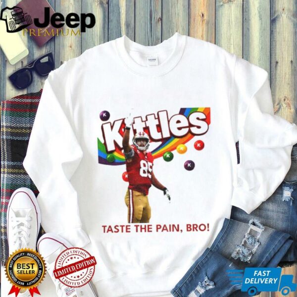 George Kittle Taste the Pain Bro 49ers Football shirt