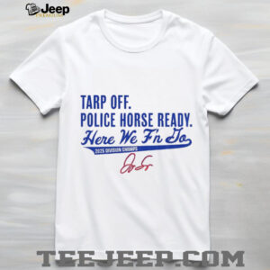 George Springer Toronto Blue Jays MLB Tarp Off Police Horse Ready Here We F’n Do signature shirt George Springer Toronto Blue Jays MLB Tarp Off Police Horse Ready Here We F’n Do signature shirt