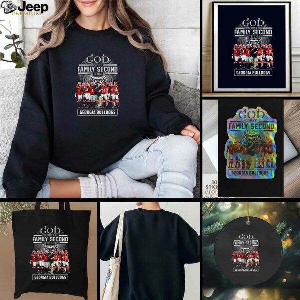 Georgia Bulldogs God first Family Second then Georgia Bulldogs t shirt