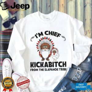 Gnome chicken native I’m chief kickabitch from the slapahoe tribe...