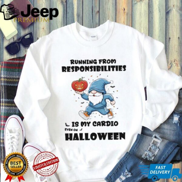 Gnome pumpkin running from responsibilities is my cardio even on Halloween shirt