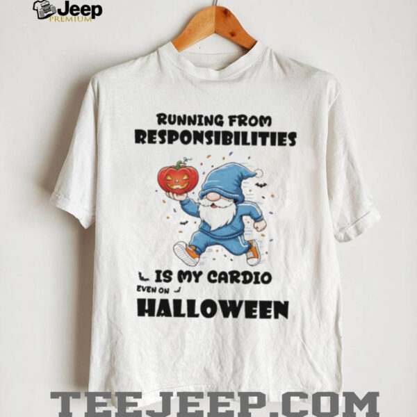 Gnome pumpkin running from responsibilities is my cardio even on Halloween shirt
