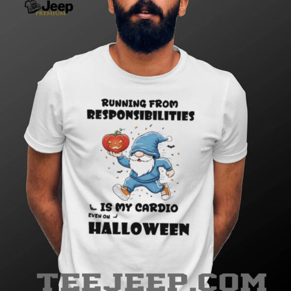 Gnome pumpkin running from responsibilities is my cardio even on Halloween shirt