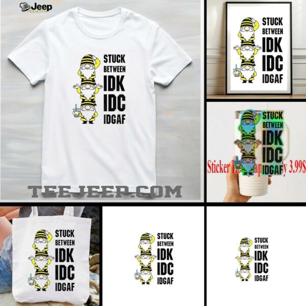 Gnome stuck between IDK IDC IDGAF shirt
