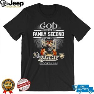 God first family second then Army Black Knights football shirt God first family second then Army Black Knights football shirt