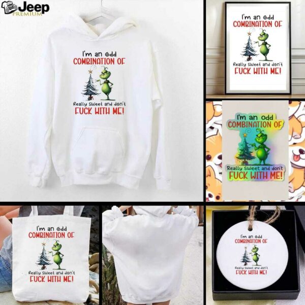 Grinch Christmas ’25 I’m an odd combination of really sweet and don’t fuck with me shirt
