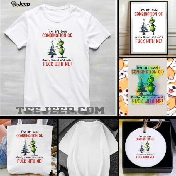 Grinch Christmas ’25 I’m an odd combination of really sweet and don’t fuck with me shirt