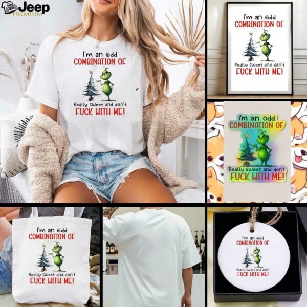 Grinch Christmas ’25 I’m an odd combination of really sweet and don’t fuck with me shirt