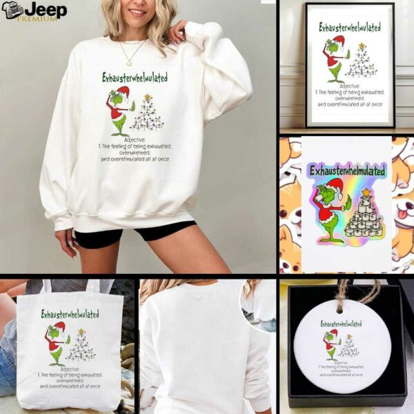 Grinch Christmas exhausterwhelmulated adjective the feeling of being exhausted overwhelmed shirt